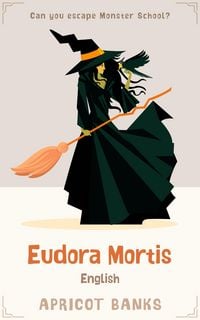 Produktbild: Eudora Mortis English: A Can You Escape Monster School? Adventure about Teamwork, Perseverance, and the Power of Listening (Crag Academy, #1)