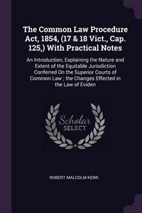 Produktbild: The Common Law Procedure Act, 1854, (17 & 18 Vict., Cap. 125, ) With Practical Notes