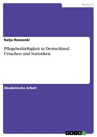 Produktbild: Pflegebed&uuml;rftigkeit in Deutschland. Ursachen und Statistiken