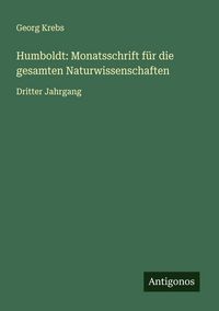 Produktbild: Humboldt: Monatsschrift f&uuml;r die gesamten Naturwissenschaften