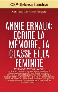 Produktbild: Annie Ernaux: &Eacute;crire la m&eacute;moire, la classe et la f&eacute;minit&eacute;