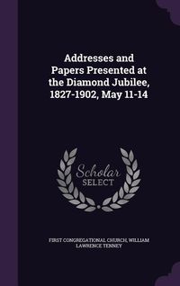 Produktbild: Addresses and Papers Presented at the Diamond Jubilee, 1827-1902, May 11-14
