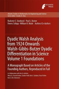 Produktbild: Dyadic Walsh Analysis from 1924 Onwards Walsh-Gibbs-Butzer Dyadic Differentiation in Science Volume 1 Foundations