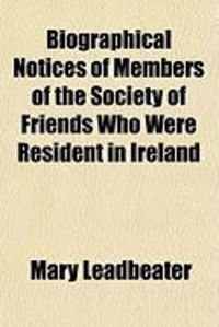 Produktbild: Biographical Notices of Members of the Society of Friends Who Were Resident in Ireland