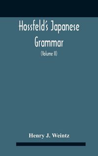 Produktbild: Hossfeld'S Japanese Grammar, Comprising A Manual Of The Spoken Language In The Roman Character, Together With Dialogues On Several Subjects And Two Vo