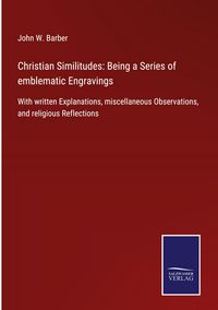Produktbild: Christian Similitudes: Being a Series of emblematic Engravings