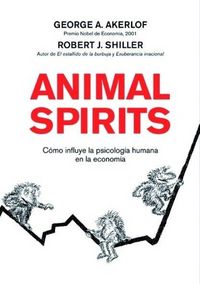Produktbild: Animal spirits : c&oacute;mo influye la psicolog&iacute;a humana en la econom&iacute;a
