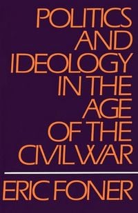 Produktbild: Politics and Ideology in the Age of the Civil War