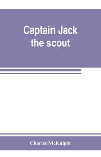 Produktbild: Captain Jack, the scout ; or, The Indian wars about Old Fort Duquesne ; An historical novel
