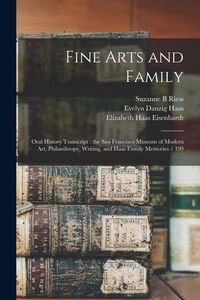 Produktbild: Fine Arts and Family: Oral History Transcript: the San Francisco Museum of Modern Art, Philanthropy, Writing, and Haas Family Memories / 199