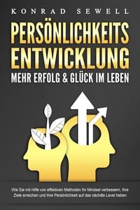 Produktbild: PERS&Ouml;NLICHKEITSENTWICKLUNG - Mehr Erfolg & Gl&uuml;ck im Leben: Wie Sie mit Hilfe von effektiven Methoden Ihr Mindset verbessern, Ihre Ziele erreichen und