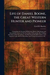 Produktbild: Life of Daniel Boone, the Great Western Hunter and Pioneer