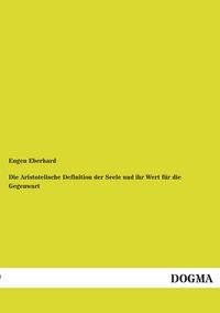 Produktbild: Die Aristotelische Definition der Seele und ihr Wert f&uuml;r die Gegenwart