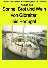 Bild vom Artikel Sonne, Brot und Wein - Teil 3 Farbe: Von Gibraltar bis Portugal - Band 32e-2 in der maritimen gelben Buchreihe bei Jürgen Ruszkowski vom Autor Thomas Illés