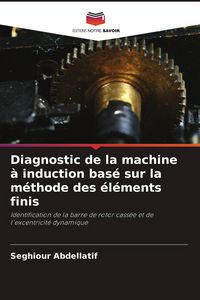 Produktbild: Diagnostic de la machine &agrave; induction bas&eacute; sur la m&eacute;thode des &eacute;l&eacute;ments finis