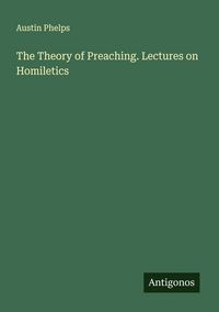 Produktbild: The Theory of Preaching. Lectures on Homiletics