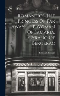 Produktbild: Romantics. The Princess Of Far Away. The Woman Of Samaria. Cyrano Of Bergerac