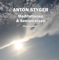 Bild vom Artikel Meditationen und Seelenreisen, Hochdeutsch vom Autor Anton Styger