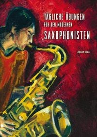 Bild vom Artikel Tägliche Übungen für den modernen Saxophonisten vom Autor Albert Bräu