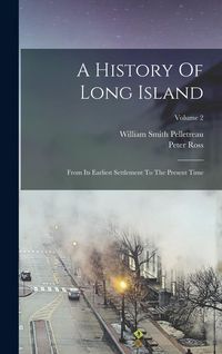 Produktbild: A History Of Long Island: From Its Earliest Settlement To The Present Time; Volume 2