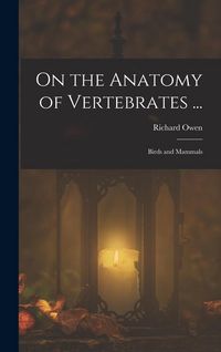 Produktbild: On the Anatomy of Vertebrates ...: Birds and Mammals