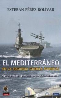 Bild vom Artikel El Mediterráneo en la Segunda Guerra Mundial : operaciones de superficie, submarinas y antisubmarinas vom Autor Esteban Pérez Bolívar