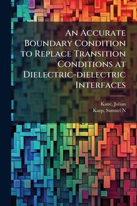 Produktbild: An Accurate Boundary Condition to Replace Transition Conditions at Dielectric-dielectric Interfaces