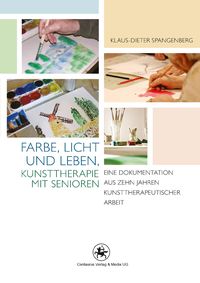 Bild vom Artikel Farbe, Licht und Leben Kunsttherapie mit Senioren vom Autor Klaus-Dieter Spangenberg