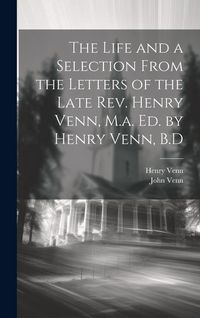 Produktbild: The Life and a Selection From the Letters of the Late Rev. Henry Venn, M.a. Ed. by Henry Venn, B.D