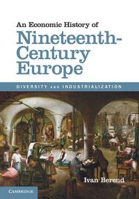 Produktbild: An Economic History of Nineteenth-Century Europe