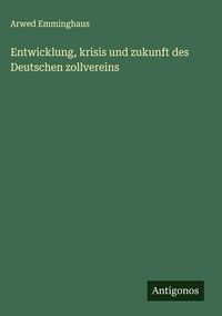 Produktbild: Entwicklung, krisis und zukunft des Deutschen zollvereins
