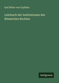Produktbild: Lehrbuch der Institutionen des R&ouml;mischen Rechtes