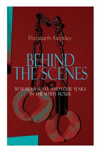 Produktbild: The Behind the Scenes - 30 Years a Slave and Four Years in the White House
