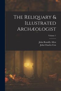 Produktbild: The Reliquary & Illustrated Arch&aelig;ologist; Volume 1