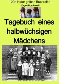 Bild vom Artikel Tagebuch  eines halbwüchsigen Mädchens - Band 129e in der gelben Buchreihe - farbig - bei Jürgen Ruszkowski vom Autor Jürgen Ruszkowski