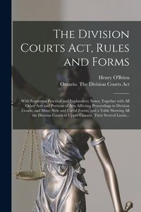 Produktbild: The Division Courts Act, Rules and Forms [microform]: With Numerous Practical and Explanatory Notes; Together With All Other Acts and Portions of Acts