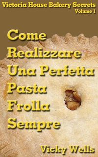 Produktbild: Come realizzare una perfetta pasta frolla - Sempre