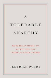 Produktbild: A Tolerable Anarchy: Rebels, Reactionaries, and the Making of American Freedom