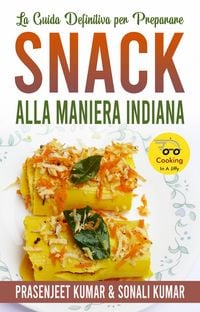 Produktbild: La Guida Definitiva per Preparare Snack Alla Maniera Indiana