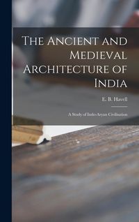 Produktbild: The Ancient and Medieval Architecture of India: a Study of Indo-Aryan Civilisation