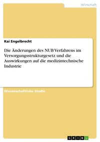 Produktbild: Die &Auml;nderungen des NUB Verfahrens im Versorgungsstrukturgesetz und die Auswirkungen auf die medizintechnische Industrie
