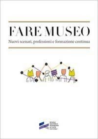 Produktbild: Fare museo. Nuovi scenari, professioni e formazione continua