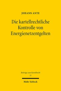 Produktbild: Ante, J: Die kartellrechtliche Kontrolle von Energienetzentg