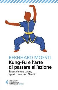 Produktbild: Kung-fu e l'arte di passare all'azione. Supera le tue paure, agisci come uno Shaolin