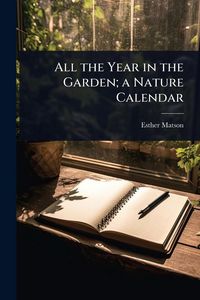 Produktbild: All the Year in the Garden; a Nature Calendar