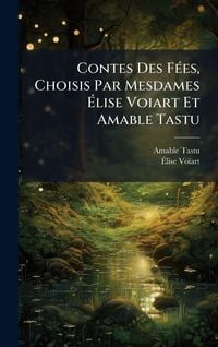 Produktbild: Contes Des F&Atilde;(c)es, Choisis Par Mesdames &Atilde;lise Voiart Et Amable Tastu