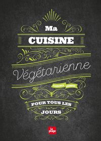 Produktbild: Ma cuisine v&eacute;g&eacute;tarienne pour tous les jours