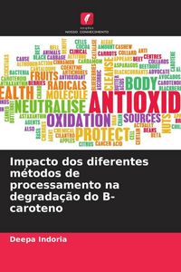 Produktbild: Impacto dos diferentes m&eacute;todos de processamento na degrada&ccedil;&atilde;o do B- caroteno