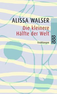 Bild vom Artikel Die kleinere Hälfte der Welt vom Autor Alissa Walser