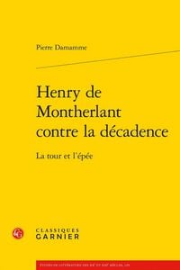 Produktbild: Henry de Montherlant contre la d&eacute;cadence : la tour et l'&eacute;p&eacute;e